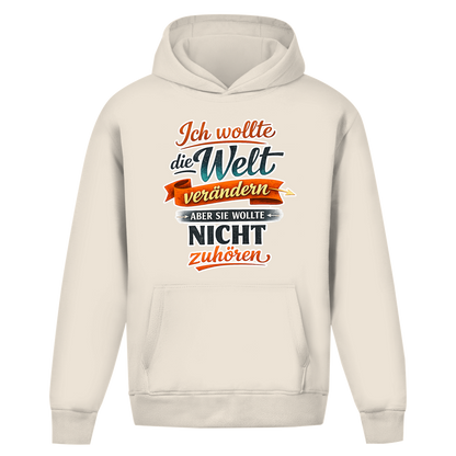 Oversize Hoodie ohne Kordel „Ich wollte die Welt verändern – aber sie wollte nicht zuhören“ | Lustiger Spruch Hoodie & Statement Kapuzenpullover