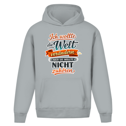 Oversize Hoodie ohne Kordel „Ich wollte die Welt verändern – aber sie wollte nicht zuhören“ | Lustiger Spruch Hoodie & Statement Kapuzenpullover