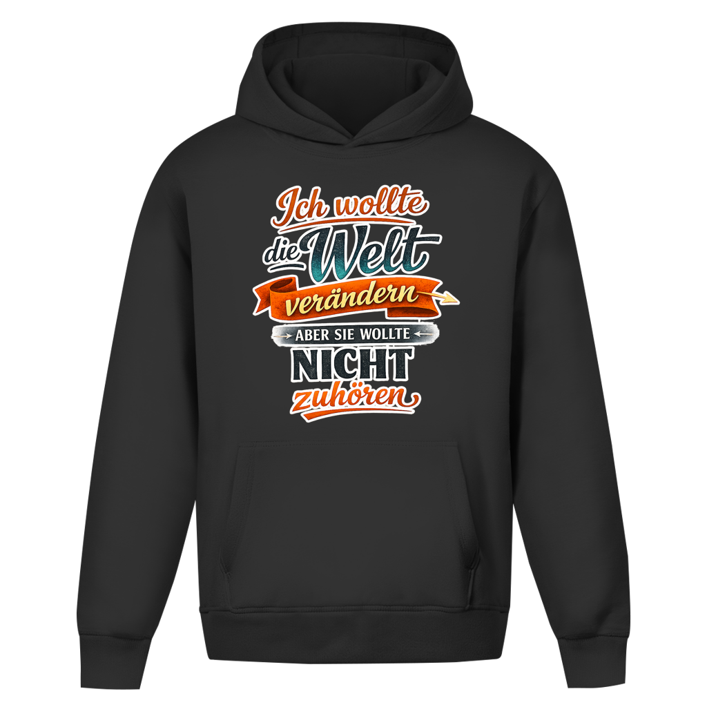 Oversize Hoodie ohne Kordel „Ich wollte die Welt verändern – aber sie wollte nicht zuhören“ | Lustiger Spruch Hoodie & Statement Kapuzenpullover