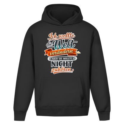 Oversize Hoodie ohne Kordel „Ich wollte die Welt verändern – aber sie wollte nicht zuhören“ | Lustiger Spruch Hoodie & Statement Kapuzenpullover