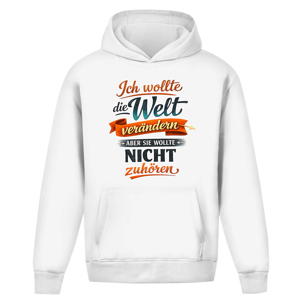 Oversize Hoodie ohne Kordel „Ich wollte die Welt verändern – aber sie wollte nicht zuhören“ | Lustiger Spruch Hoodie & Statement Kapuzenpullover