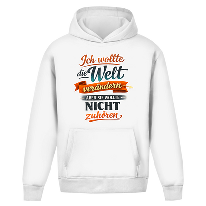 Oversize Hoodie ohne Kordel „Ich wollte die Welt verändern – aber sie wollte nicht zuhören“ | Lustiger Spruch Hoodie & Statement Kapuzenpullover