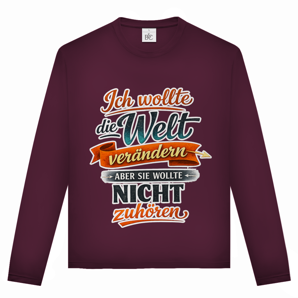 Unisex Langarmshirt „Ich wollte die Welt verändern – aber sie wollte nicht zuhören“ | Lustiges Spruchshirt & Statement Longsleeve