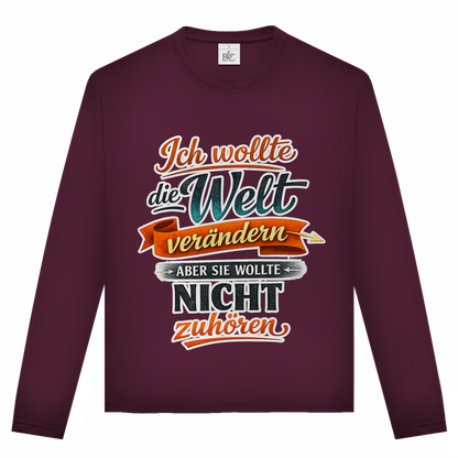Unisex Langarmshirt „Ich wollte die Welt verändern – aber sie wollte nicht zuhören“ | Lustiges Spruchshirt & Statement Longsleeve