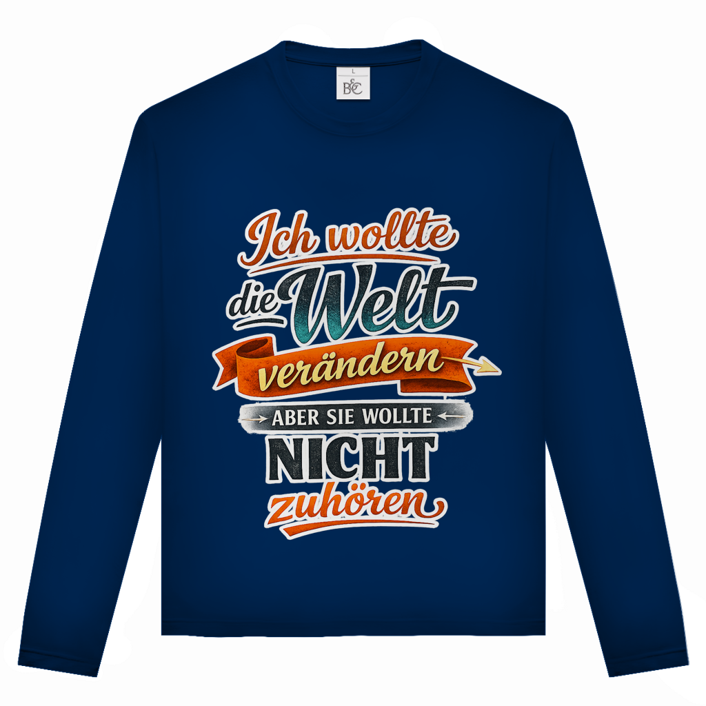 Unisex Langarmshirt „Ich wollte die Welt verändern – aber sie wollte nicht zuhören“ | Lustiges Spruchshirt & Statement Longsleeve