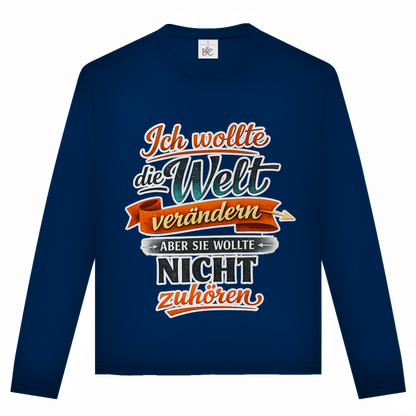 Unisex Langarmshirt „Ich wollte die Welt verändern – aber sie wollte nicht zuhören“ | Lustiges Spruchshirt & Statement Longsleeve