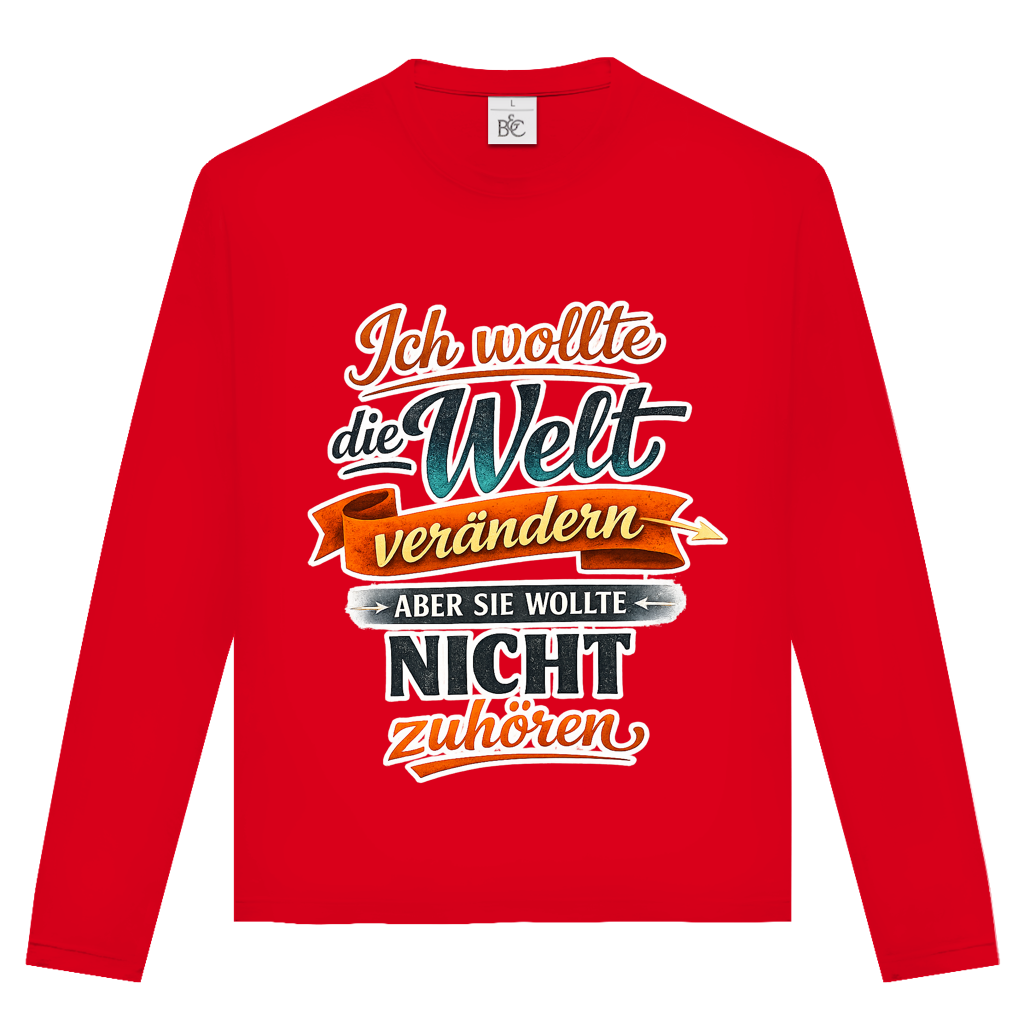 Unisex Langarmshirt „Ich wollte die Welt verändern – aber sie wollte nicht zuhören“ | Lustiges Spruchshirt & Statement Longsleeve