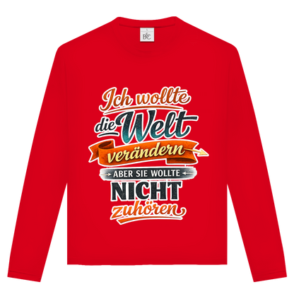 Unisex Langarmshirt „Ich wollte die Welt verändern – aber sie wollte nicht zuhören“ | Lustiges Spruchshirt & Statement Longsleeve