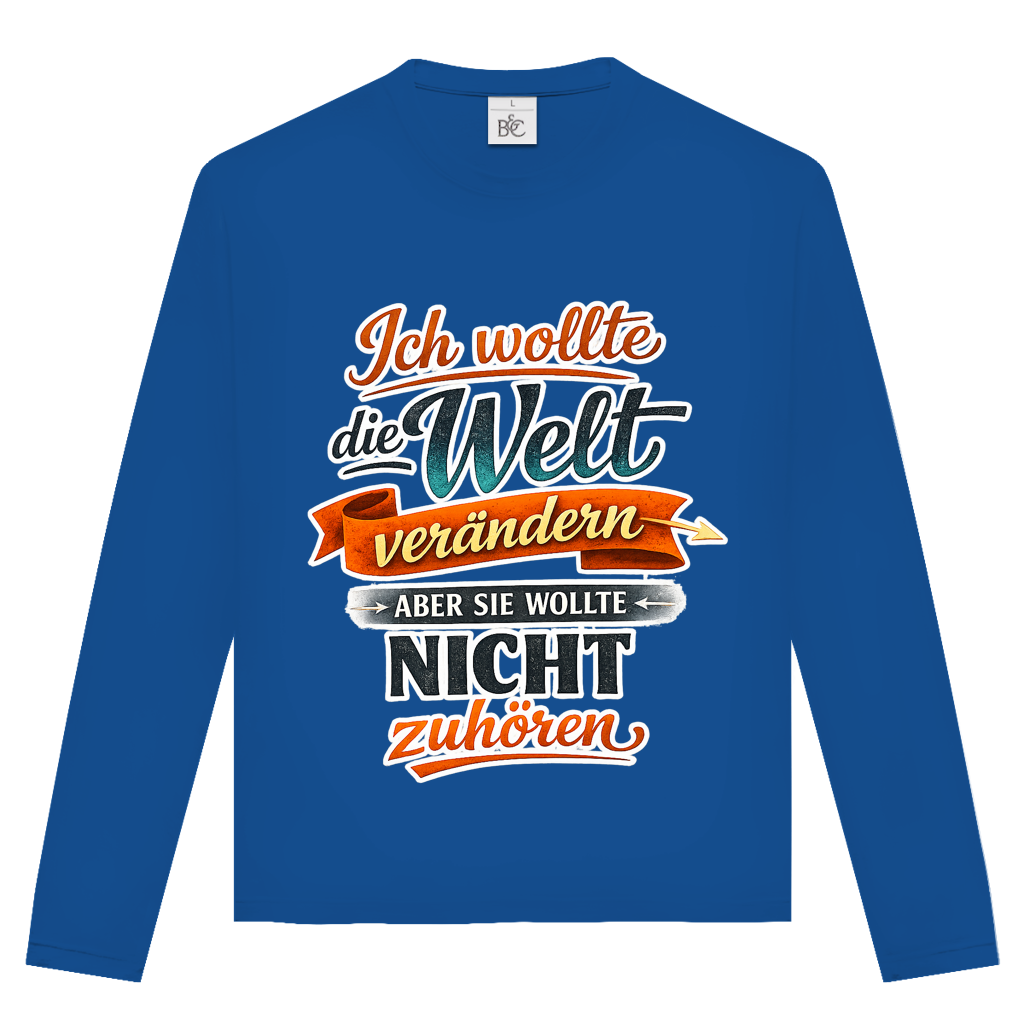 Unisex Langarmshirt „Ich wollte die Welt verändern – aber sie wollte nicht zuhören“ | Lustiges Spruchshirt & Statement Longsleeve