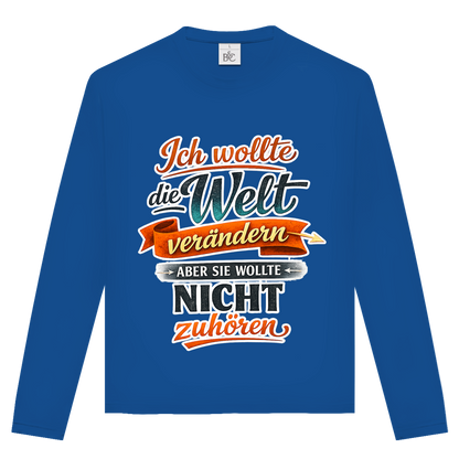 Unisex Langarmshirt „Ich wollte die Welt verändern – aber sie wollte nicht zuhören“ | Lustiges Spruchshirt & Statement Longsleeve