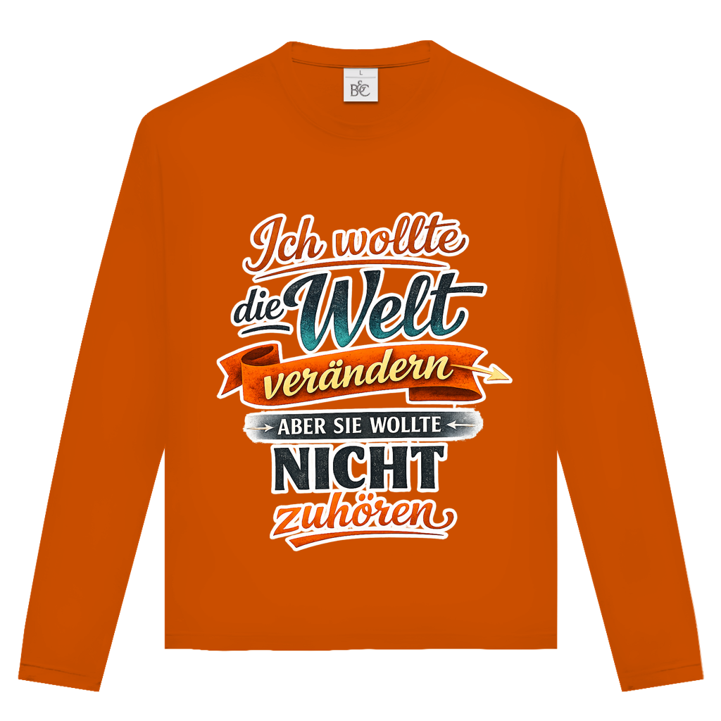 Unisex Langarmshirt „Ich wollte die Welt verändern – aber sie wollte nicht zuhören“ | Lustiges Spruchshirt & Statement Longsleeve