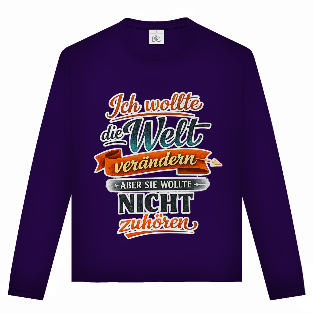 Unisex Langarmshirt „Ich wollte die Welt verändern – aber sie wollte nicht zuhören“ | Lustiges Spruchshirt & Statement Longsleeve