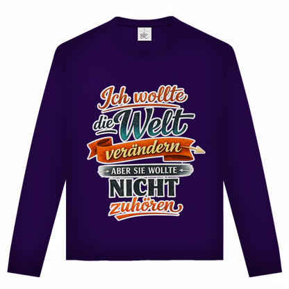 Unisex Langarmshirt „Ich wollte die Welt verändern – aber sie wollte nicht zuhören“ | Lustiges Spruchshirt & Statement Longsleeve