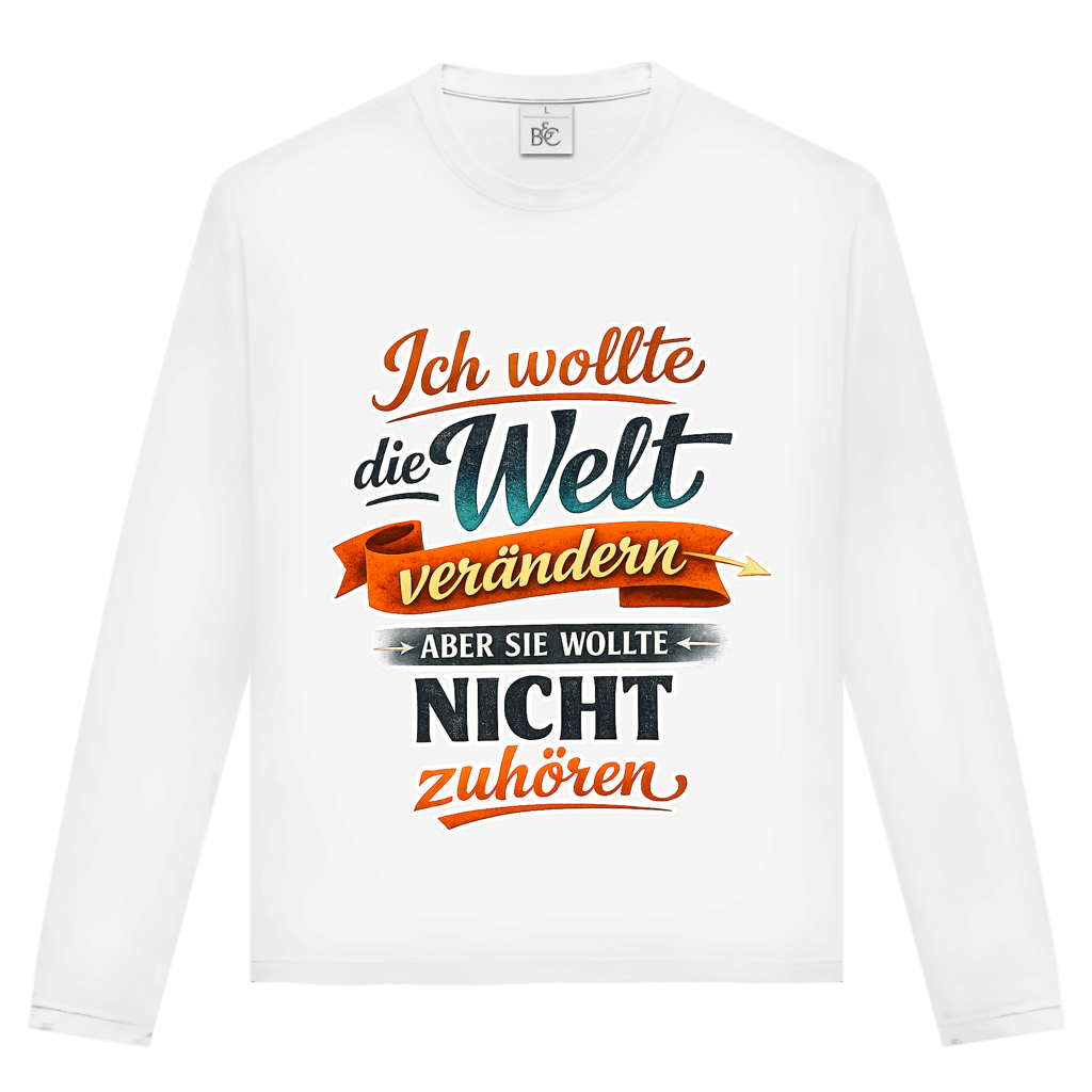 Unisex Langarmshirt „Ich wollte die Welt verändern – aber sie wollte nicht zuhören“ | Lustiges Spruchshirt & Statement Longsleeve