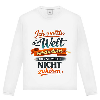 Unisex Langarmshirt „Ich wollte die Welt verändern – aber sie wollte nicht zuhören“ | Lustiges Spruchshirt & Statement Longsleeve