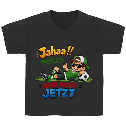 Kinder Basic T-Shirt mit Spruch „Jahaa!! mach ich – aber nicht jetzt“ | Lustiges Funshirt