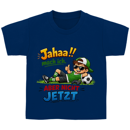 Kinder Basic T-Shirt mit Spruch „Jahaa!! mach ich – aber nicht jetzt“ | Lustiges Funshirt