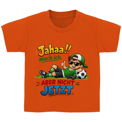 Kinder Basic T-Shirt mit Spruch „Jahaa!! mach ich – aber nicht jetzt“ | Lustiges Funshirt