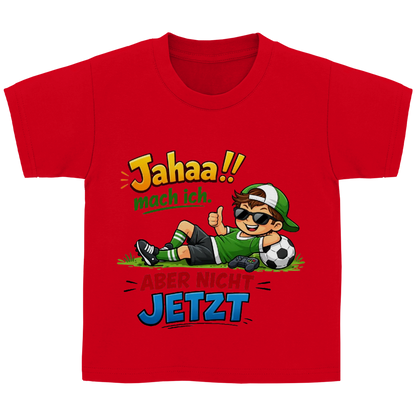 Kinder Basic T-Shirt mit Spruch „Jahaa!! mach ich – aber nicht jetzt“ | Lustiges Funshirt