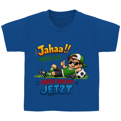 Kinder Basic T-Shirt mit Spruch „Jahaa!! mach ich – aber nicht jetzt“ | Lustiges Funshirt