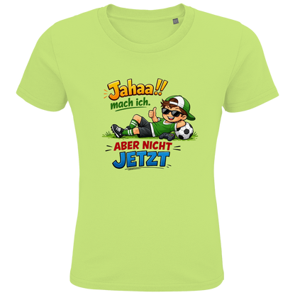 Kids Premium Bio T-Shirt „Jahaa!! mach ich – aber nicht jetzt“ | Lustiges Spruchshirt aus Bio-Baumwolle