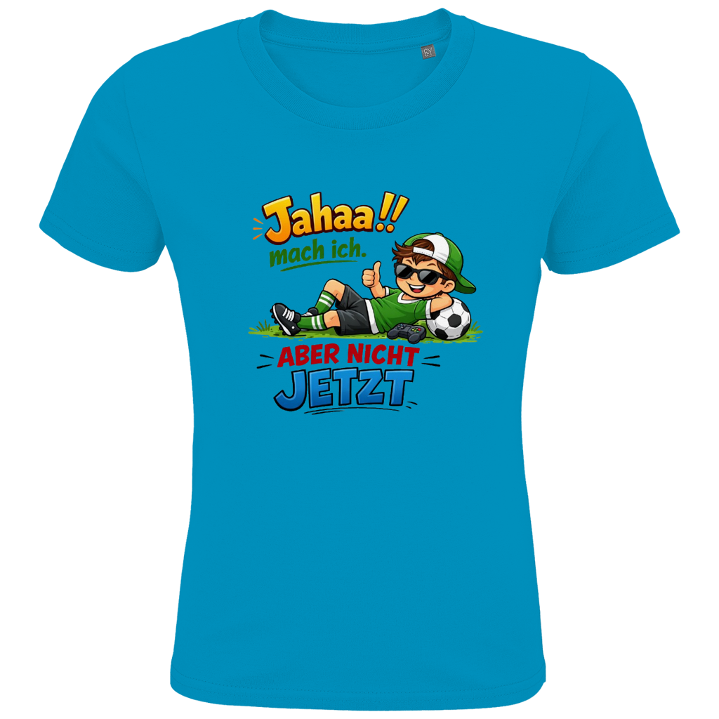 Kids Premium Bio T-Shirt „Jahaa!! mach ich – aber nicht jetzt“ | Lustiges Spruchshirt aus Bio-Baumwolle