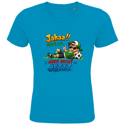 Kids Premium Bio T-Shirt „Jahaa!! mach ich – aber nicht jetzt“ | Lustiges Spruchshirt aus Bio-Baumwolle