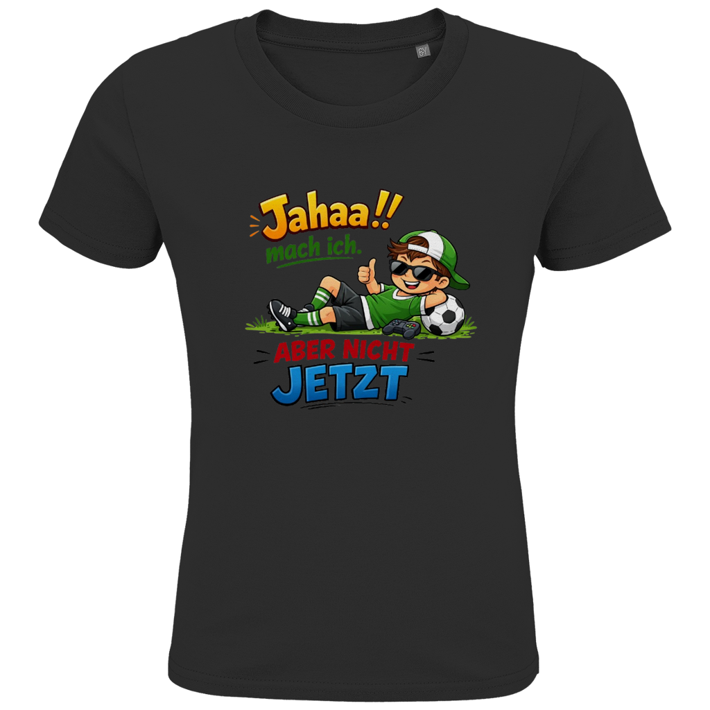 Kids Premium Bio T-Shirt „Jahaa!! mach ich – aber nicht jetzt“ | Lustiges Spruchshirt aus Bio-Baumwolle