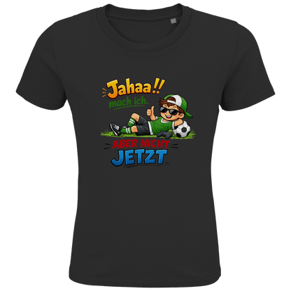 Kids Premium Bio T-Shirt „Jahaa!! mach ich – aber nicht jetzt“ | Lustiges Spruchshirt aus Bio-Baumwolle