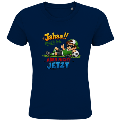 Kids Premium Bio T-Shirt „Jahaa!! mach ich – aber nicht jetzt“ | Lustiges Spruchshirt aus Bio-Baumwolle