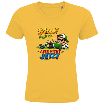 Kids Premium Bio T-Shirt „Jahaa!! mach ich – aber nicht jetzt“ | Lustiges Spruchshirt aus Bio-Baumwolle
