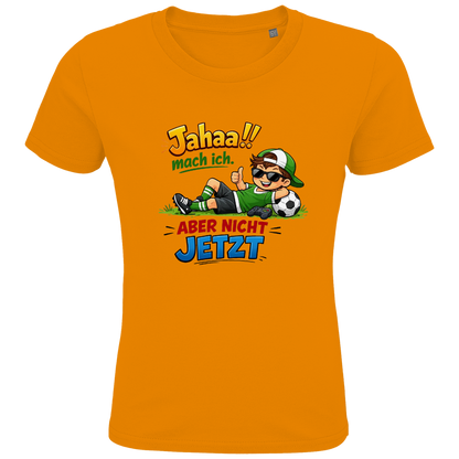 Kids Premium Bio T-Shirt „Jahaa!! mach ich – aber nicht jetzt“ | Lustiges Spruchshirt aus Bio-Baumwolle