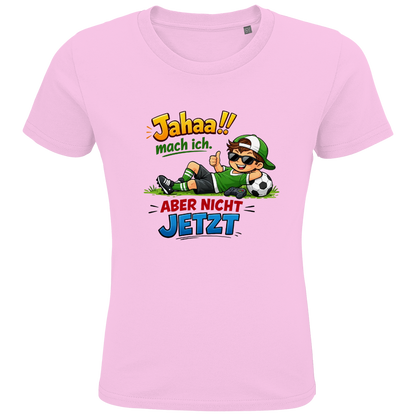 Kids Premium Bio T-Shirt „Jahaa!! mach ich – aber nicht jetzt“ | Lustiges Spruchshirt aus Bio-Baumwolle