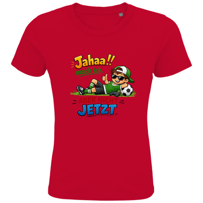 Kids Premium Bio T-Shirt „Jahaa!! mach ich – aber nicht jetzt“ | Lustiges Spruchshirt aus Bio-Baumwolle