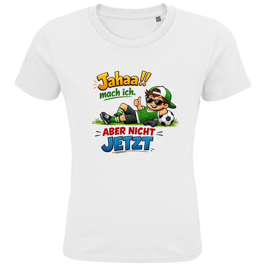 Kids Premium Bio T-Shirt „Jahaa!! mach ich – aber nicht jetzt“ | Lustiges Spruchshirt aus Bio-Baumwolle