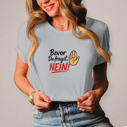 Damen T-Shirt „Bevor du fragst: NEIN“ | Lustiges Spruchshirt für Frauen