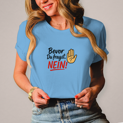 Damen T-Shirt „Bevor du fragst: NEIN“ | Lustiges Spruchshirt für Frauen