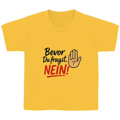 Kinder Basic T-Shirt „Bevor du fragst: NEIN“ | Lustiges Spruchshirt für Kids