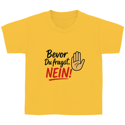 Kinder Basic T-Shirt „Bevor du fragst: NEIN“ | Lustiges Spruchshirt für Kids