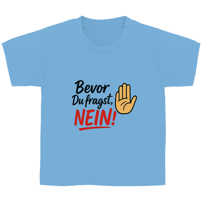 Kinder Basic T-Shirt „Bevor du fragst: NEIN“ | Lustiges Spruchshirt für Kids