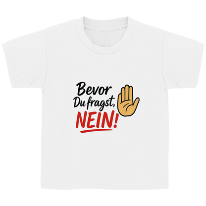 Kinder Basic T-Shirt „Bevor du fragst: NEIN“ | Lustiges Spruchshirt für Kids