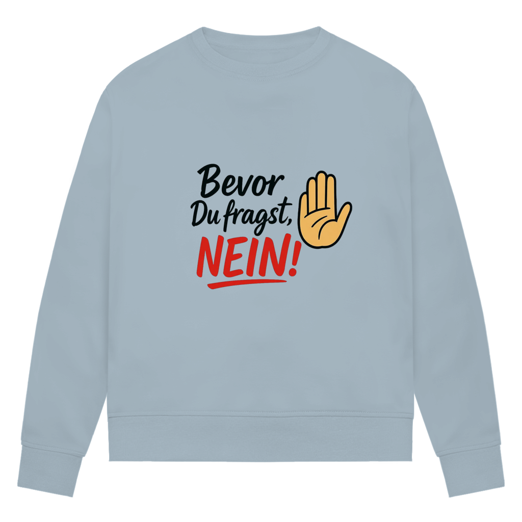 Damen Premium Bio Sweatshirt „Bevor du fragst: NEIN“ | Lustiges Spruch Sweatshirt für Frauen