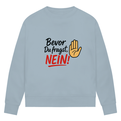 Damen Premium Bio Sweatshirt „Bevor du fragst: NEIN“ | Lustiges Spruch Sweatshirt für Frauen