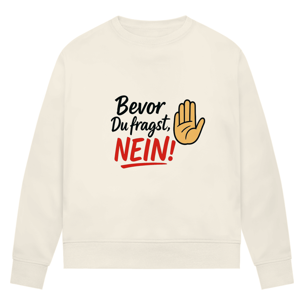 Damen Premium Bio Sweatshirt „Bevor du fragst: NEIN“ | Lustiges Spruch Sweatshirt für Frauen
