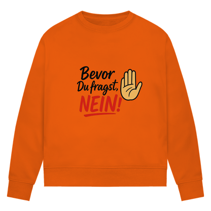 Damen Premium Bio Sweatshirt „Bevor du fragst: NEIN“ | Lustiges Spruch Sweatshirt für Frauen