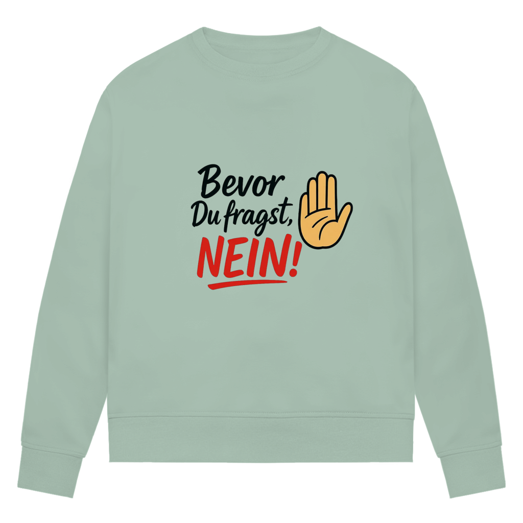 Damen Premium Bio Sweatshirt „Bevor du fragst: NEIN“ | Lustiges Spruch Sweatshirt für Frauen