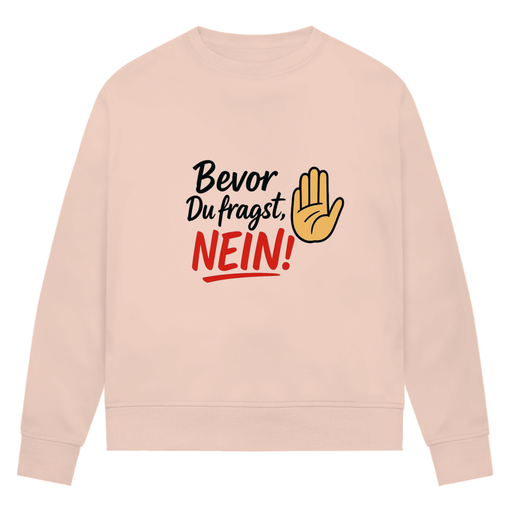 Damen Premium Bio Sweatshirt „Bevor du fragst: NEIN“ | Lustiges Spruch Sweatshirt für Frauen