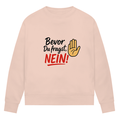 Damen Premium Bio Sweatshirt „Bevor du fragst: NEIN“ | Lustiges Spruch Sweatshirt für Frauen
