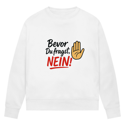 Damen Premium Bio Sweatshirt „Bevor du fragst: NEIN“ | Lustiges Spruch Sweatshirt für Frauen