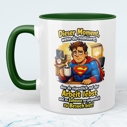 Lustige Tasse Arbeit – Dieser Moment wenn du realisierst, dass du nur auf der Arbeit lebst | Kollegen Geschenk